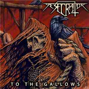 Desecrator  - To The Gallows