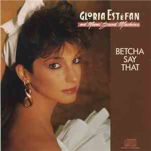 Gloria Estefan And Miami Sound Machine - Betcha Say That