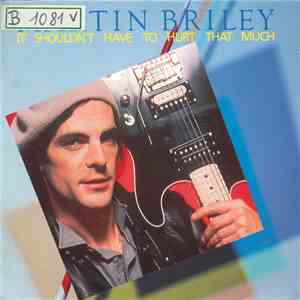 Martin Briley - It Shouldn't Have To Hurt That Much