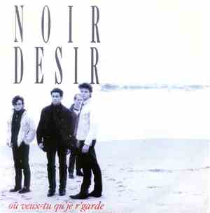 Noir Désir - Où Veux-Tu Qu'Je R'Garde