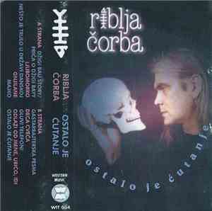 Riblja Čorba - Ostalo Je Ćutanje