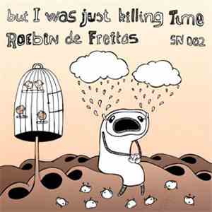 Roebin de Freitas - But I Was Just Killing Time