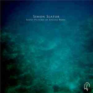 Simon Slator - Silent Pictures Of Singing Birds