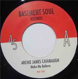 Archie James Cavanaugh - Make Me Believe / Take It Easy