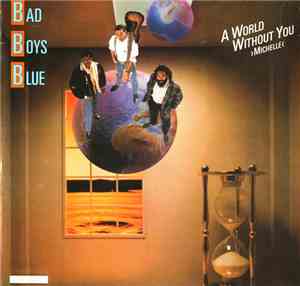 Bad Boys Blue - A World Without You >Michelle