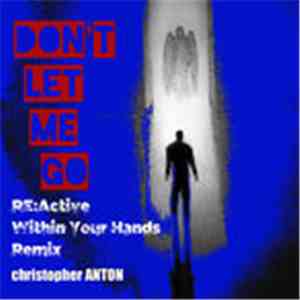 Christopher Anton - Don't Let Me Go (RE:Active Within Your Hands Remix)