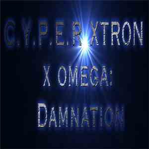 C.Y.P.E.R Xtr0n - X Omega: Damnation