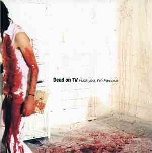 Dead On TV - Fuck You, I'm Famous