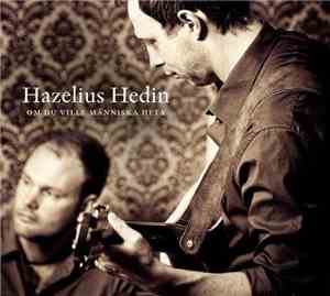 Hazelius Hedin - Om Du Ville Människa Heta