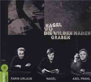 Nagel , Farin Urlaub, Axel Prahl - Wo Die Wilden Maden Graben