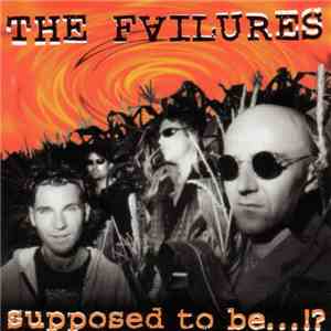 The Failures  - Supposed To Be... !?