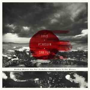 This Penguin Can Fly - Broken Hearts Are For Assholes, Outer Space Is For H ...
