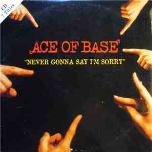 Ace Of Base - Never Gonna Say I'm Sorry