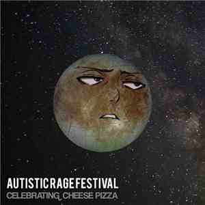 Autistic Rage Festival - Celebrating Cheese Pizza