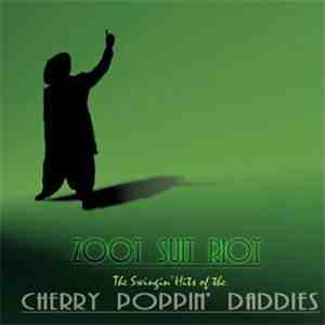 Cherry Poppin' Daddies - Zoot Suit Riot: The Swingin' Hits Of The Cherry Po ...