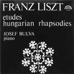 Franz Liszt - Josef Bulva - Etudes / Hungarian Rhapsodies