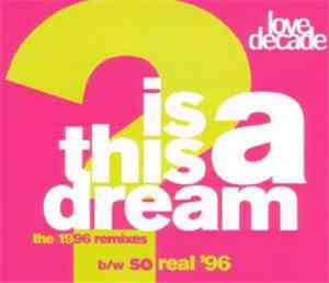 Love Decade - Is This A Dream? / So Real (The 1996 Remixes)