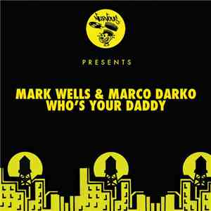 Mark Wells  & Marco Darko - Who's Your Daddy