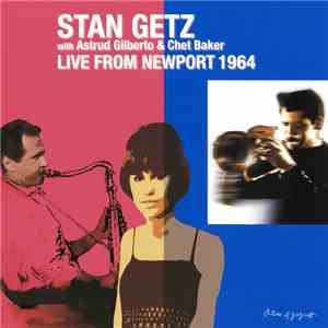Stan Getz With Astrud Gilberto & Chet Baker - Live From Newport 1964