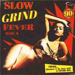 Various -  Slow Grind Fever Volume 6 - FURTHER... Adventures In The Sleazy  ...