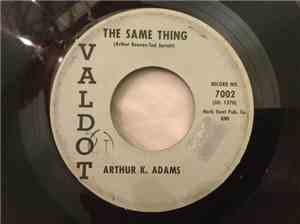 Arthur K Adams - The Same Thing / Tend To Your Business