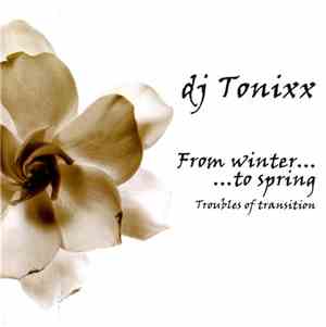 Dj Tonixx - From Winter To Spring. Troubles Of Transition