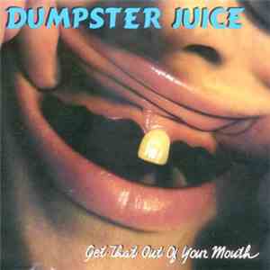 Dumpster Juice - Get That Out Of Your Mouth