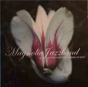 Magnolia Jazzband - In That Sweet Old Garden Of Eden