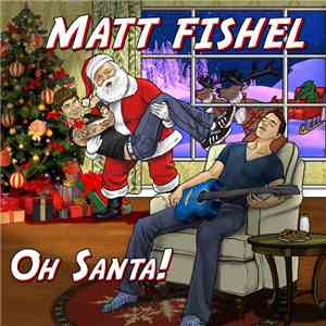 Matt Fishel - Oh Santa!