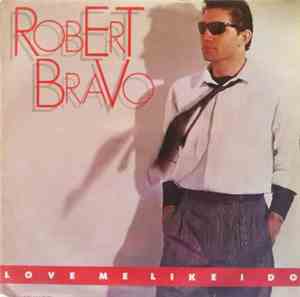Robert Bravo - Love Me Like I Do