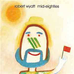 Robert Wyatt - Mid-Eighties