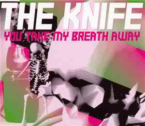 The Knife - You Take My Breath Away