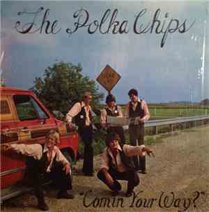 The Polka Chips  - Comin' Your Way?