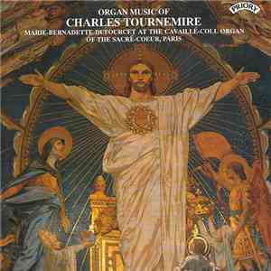 Charles Tournemire - Marie-Bernadette Dufourcet - Organ Music Of Charles To ...