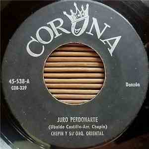 Chepin Y Su Orq. Oriental - Juro Perdonarte / Que Bonito Baila
