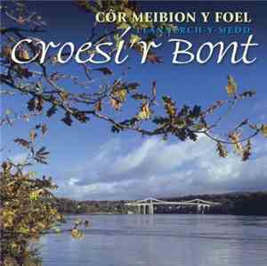 Cǒr Meibion Y Foel -  Croesi'r Bont
