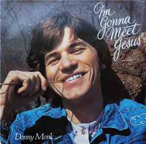 Donny Monk - I'm Gonna Meet Jesus