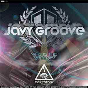 Javy Groove - Who Is The Groove?