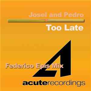Josel And Pedro - Too Late (Federico Epis Mix)