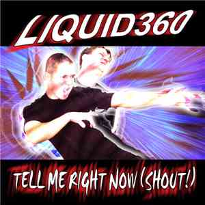 LIQUID360 - Tell Me Right Now (Shout!)