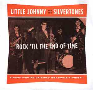 Little Johnny And The Silvertones - Rock 'Til The End Of Time