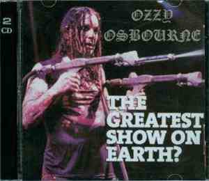 Ozzy Osbourne - The Greatest Show On Earth ?
