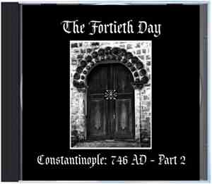 The Fortieth Day - Constantinople: 746 AD - Part 2
