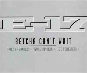 E-17 - Betcha Can't Wait