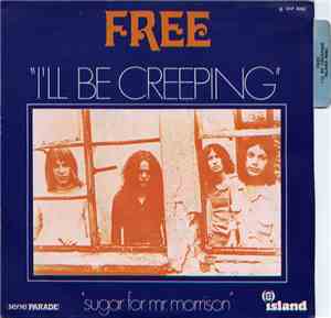 Free - I'll Be Creeping / Sugar For Mr. Morrison