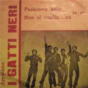 I Gatti Neri - Problema Beat / Non Ti Voglio... No