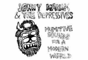 Jonny Manak And The Depressives - Primitive Sounds For A Modern World