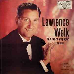 Lawrence Welk And His Champagne Music - The Champagne Music Of Lawrence Wel ...