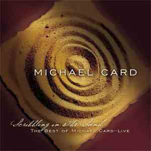 Michael Card - Scribbling In The Sand - The Best Of Michael Card - Live