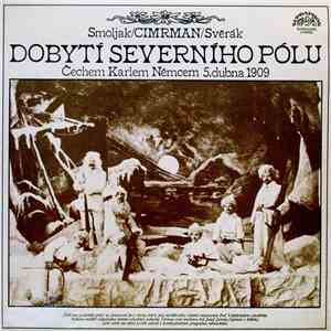Smoljak / Cimrman / Svěrák - Dobytí Severního Pólu (Čechem Karlem Němcem 5. ...